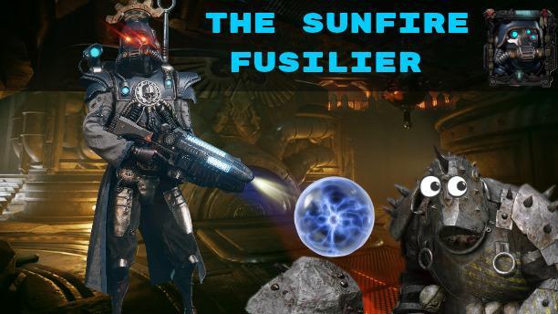The Sunfire Fusilier - Plasma Gunner Build