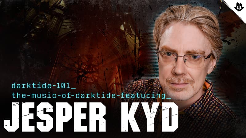 Darktide 101: Creating the Sound of Darktide w/ Jesper Kyd - Dev Blog